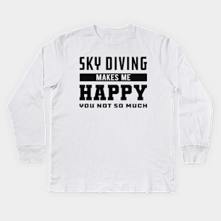 Skydiver - Sky Diving makes me happy you not so much Kids Long Sleeve T-Shirt